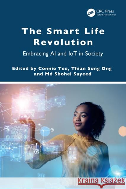 The Smart Life Revolution: Embracing AI and Iot in Society Connie Tee Thian Song Ong MD Shohel Sayeed 9781032834085