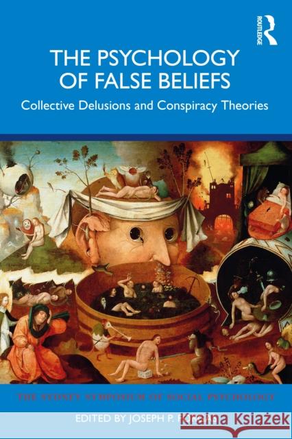 The Psychology of False Beliefs: Collective Delusions and Conspiracy Theories Joseph P. Forgas 9781032834122