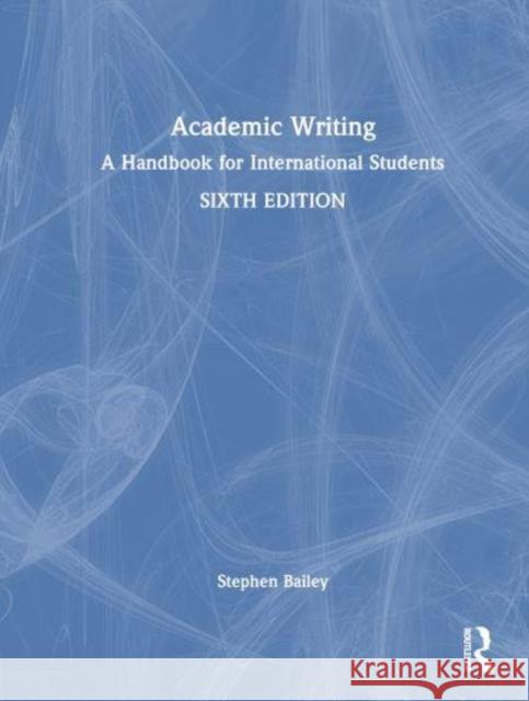 Academic Writing: A Handbook for International Students Stephen Bailey 9781032834177