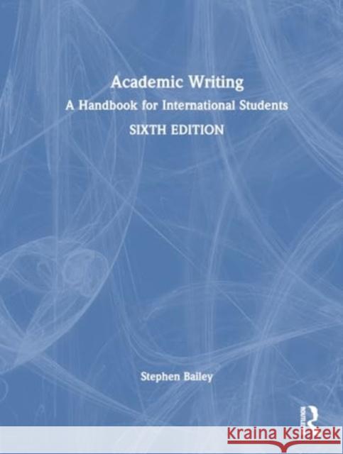 Academic Writing: A Handbook for International Students Stephen Bailey 9781032834184