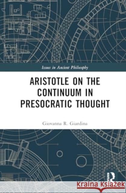 Aristotle on the Continuum in Presocratic Thought Giovanna R. Giardina 9781032834238 Routledge