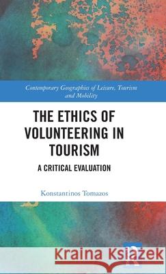 The Ethics of Volunteering in Tourism: A Critical Evaluation Konstantinos Tomazos 9781032834504