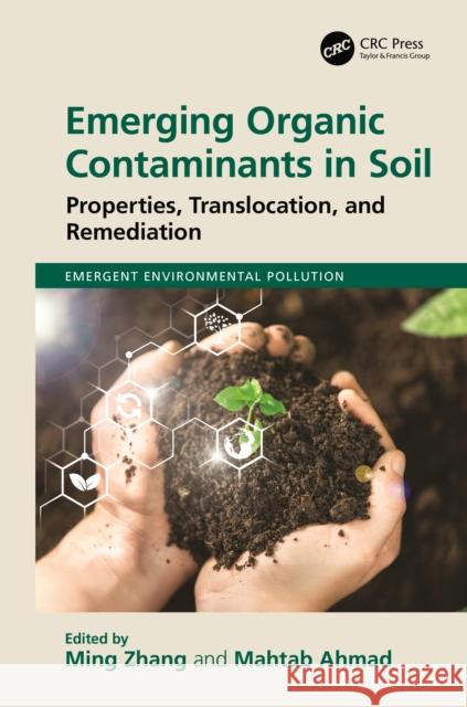 Emerging Organic Contaminants in Soil: Properties, Translocation, and Remediation Ming Zhang Mahtab Ahmad 9781032834771