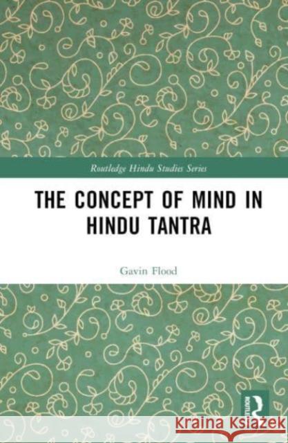 The Concept of Mind in Hindu Tantra Gavin Flood 9781032835167