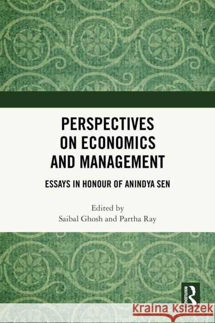 Perspectives on Economics and Management: Essays in Honour of Anindya Sen Saibal Ghosh Partha Ray 9781032835235
