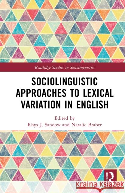 Sociolinguistic Approaches to Lexical Variation in English Rhys J. Sandow Natalie Braber 9781032835259