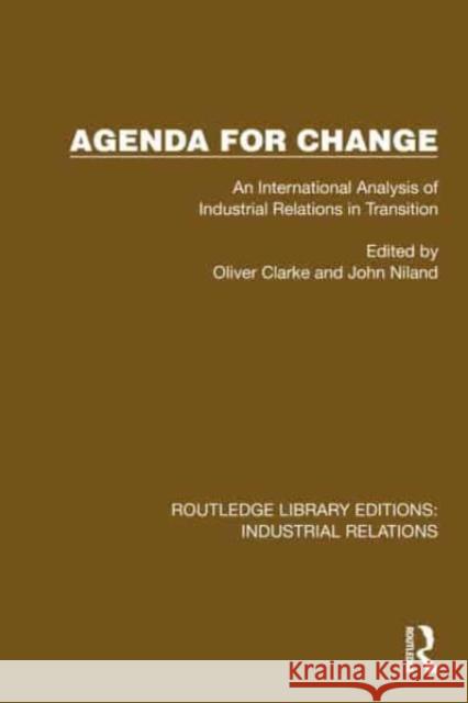 Agenda for Change: An International Analysis of Industrial Relations in Transition John Niland Oliver Clarke 9781032835266