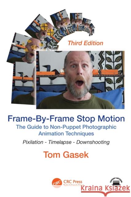 Frame-By-Frame Stop Motion: The Guide to Non-Puppet Photographic Animation Techniques Tom (Rochester Institute of Technology, New York, USA) Gasek 9781032835396 CRC Press
