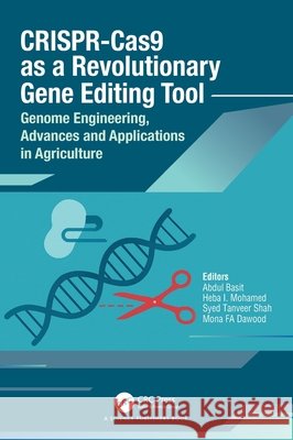 CRISPR-Cas9 as a Revolutionary Gene Editing Tool: Genome Engineering, Advances and Applications in Agriculture  9781032835532 CRC Press