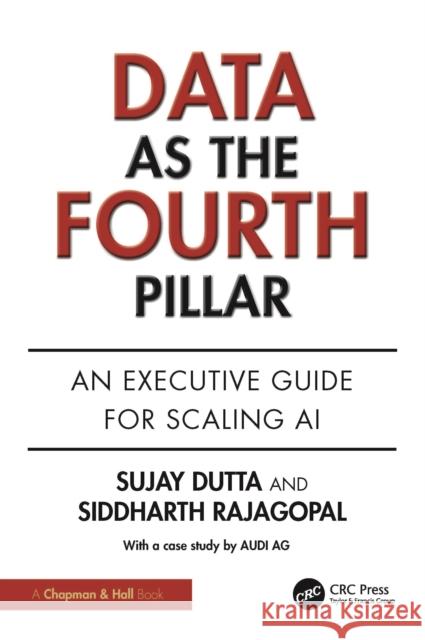 Data as the Fourth Pillar: An Executive Guide for Scaling AI Siddharth Rajagopal 9781032835990 CRC Press
