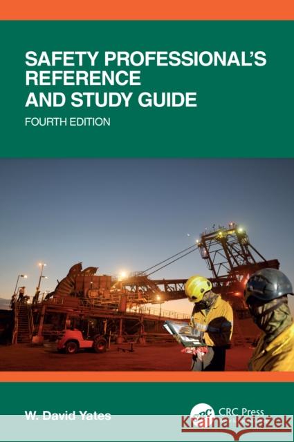 Safety Professional's Reference and Study Guide, Fourth Edition W. David (EHF Manager, MacLean Power Systems, Pelham, Alabama) Yates 9781032836072 Taylor & Francis Ltd