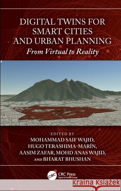 Digital Twins for Smart Cities and Urban Planning: From Virtual to Reality Mohammad Saif Wajid Hugo Terashima-Mar?n Aasim Zafar 9781032836317 CRC Press