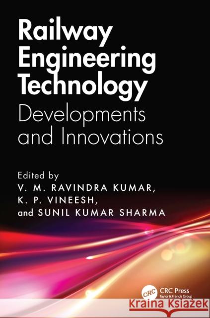 Railway Engineering Technology: Developments and Innovations V. M. Ravindra Kumar Vineesh K Sunil Kumar Sharma 9781032836508
