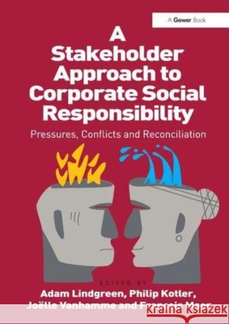 A Stakeholder Approach to Corporate Social Responsibility: Pressures, Conflicts, and Reconciliation Philip Kotler Adam Lindgreen Fran?ois Maon 9781032836843 Routledge