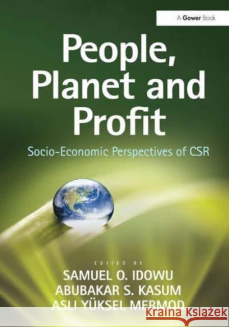 People, Planet and Profit: Socio-Economic Perspectives of Csr Samuel O. Idowu Abubakar S. Kasum 9781032836959 Routledge