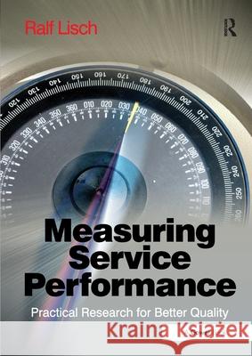 Measuring Service Performance: Practical Research for Better Quality Ralf Lisch 9781032836966