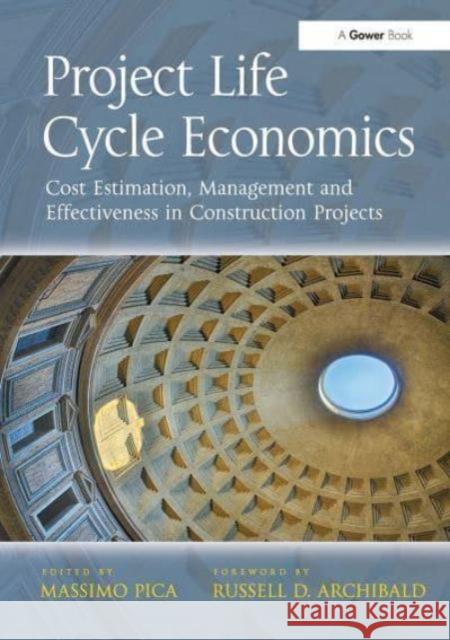 Project Life Cycle Economics: Cost Estimation, Management and Effectiveness in Construction Projects Massimo Pica 9781032837062