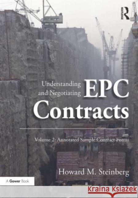 Understanding and Negotiating Epc Contracts, Volume 2: Annotated Sample Contract Forms Howard M. Steinberg 9781032837109