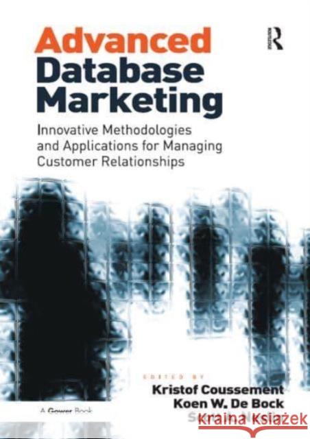 Advanced Database Marketing: Innovative Methodologies and Applications for Managing Customer Relationships Koen W. De Bock Kristof Coussement 9781032837192 Routledge