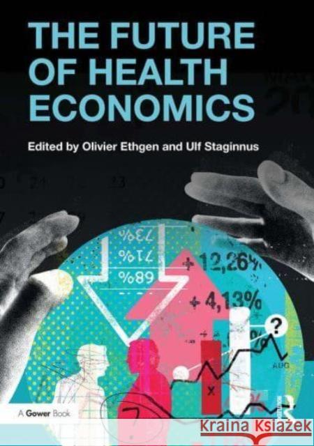 The Future of Health Economics Olivier Ethgen Ulf Staginnus 9781032837208 Routledge