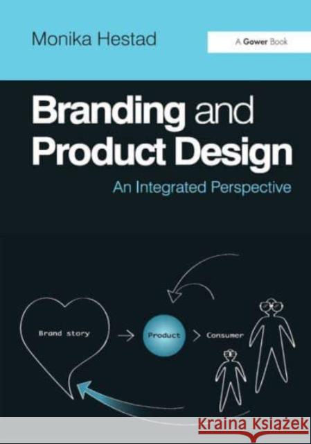 Branding and Product Design: An Integrated Perspective Monika Hestad 9781032837215 Routledge