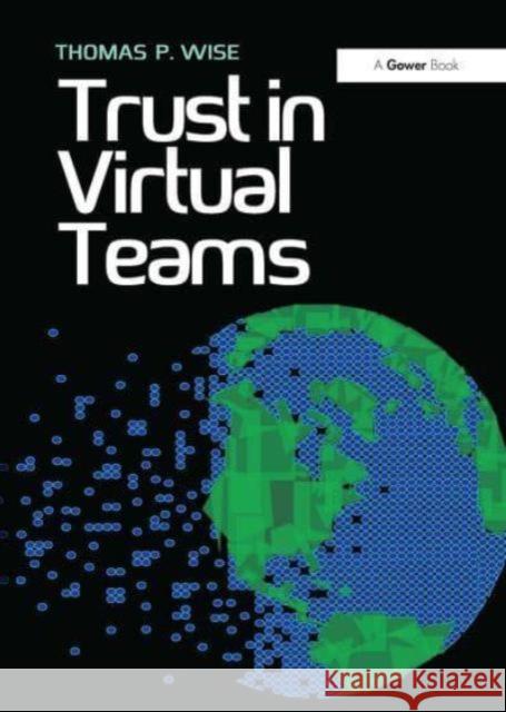 Trust in Virtual Teams: Organization, Strategies and Assurance for Successful Projects Thomas P. Wise 9781032837444 Routledge