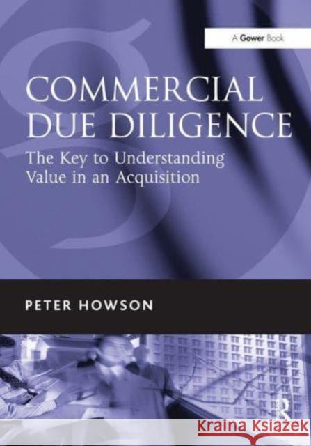 Commercial Due Diligence: The Key to Understanding Value in an Acquisition Peter Howson 9781032837673