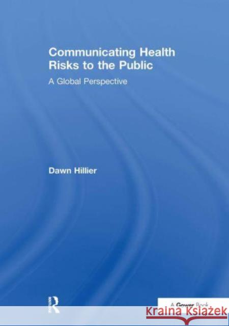 Communicating Health Risks to the Public: A Global Perspective Dawn Hillier 9781032837727 Routledge