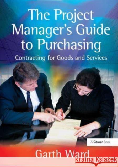 The Project Manager's Guide to Purchasing: Contracting for Goods and Services Garth Ward 9781032837765 Routledge