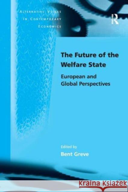 The Future of the Welfare State: European and Global Perspectives Bent Greve 9781032837796