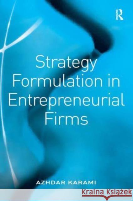 Strategy Formulation in Entrepreneurial Firms Azhdar Karami 9781032837857