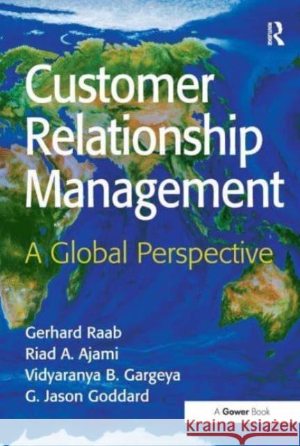 Customer Relationship Management: A Global Perspective Gerhard Raab Riad A. Ajami G. Jason Goddard 9781032838021 Routledge