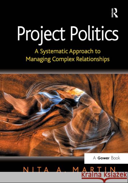 Project Politics: A Systematic Approach to Managing Complex Relationships Nita A. Martin 9781032838236 Routledge