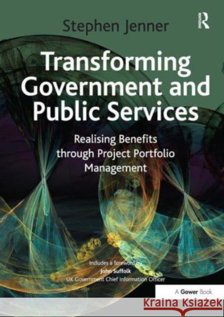 Transforming Government and Public Services: Realising Benefits Through Project Portfolio Management Stephen Jenner 9781032838465 Routledge