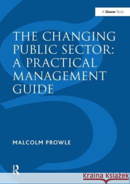 The Changing Public Sector: A Practical Management Guide Malcolm Prowle 9781032838496