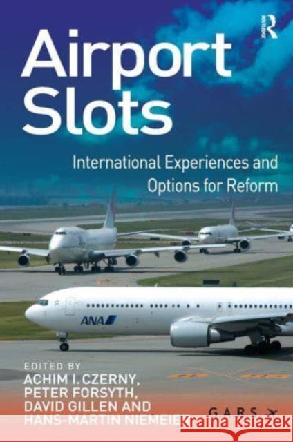 Airport Slots: International Experiences and Options for Reform Achim I. Czerny Hans-Martin Niemeier Peter Forsyth 9781032838700