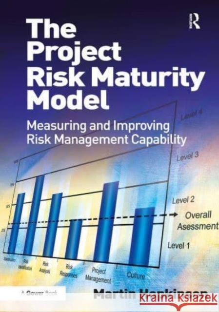 The Project Risk Maturity Model: Measuring and Improving Risk Management Capability Martin Hopkinson 9781032838731 Routledge