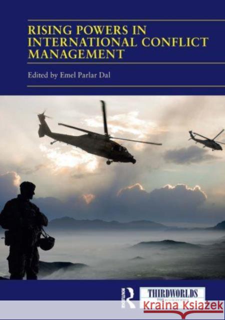 Rising Powers in International Conflict Management: Converging and Contesting Approaches Emel Parlar Dal 9781032838915 Routledge
