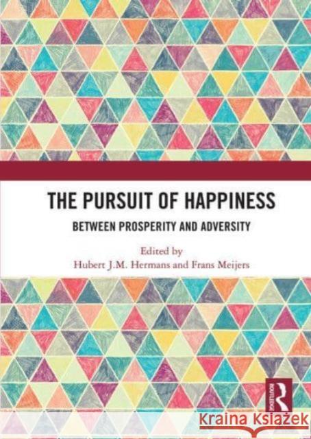 The Pursuit of Happiness: Between Prosperity and Adversity Hubert J. M. Hermans Frans Meijers 9781032838991 Routledge