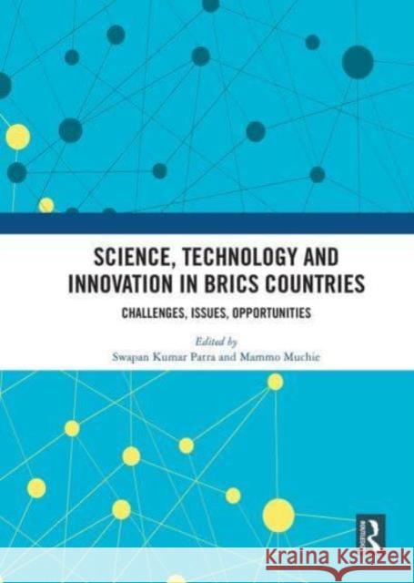 Science, Technology and Innovation in Brics Countries Swapan Kumar Patra Mammo Muchie 9781032839073