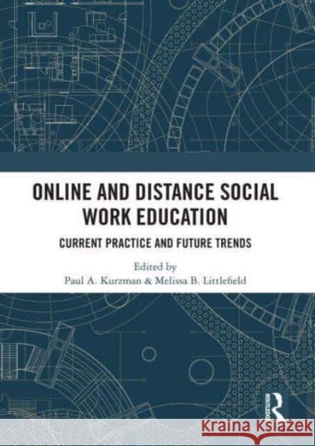 Online and Distance Social Work Education: Current Practice and Future Trends Paul A. Kurzman Melissa Littlefield 9781032839110 Routledge