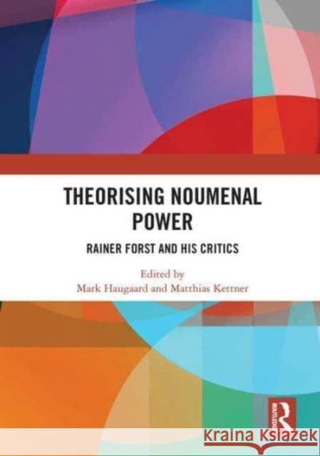 Theorising Noumenal Power: Rainer Forst and His Critics Mark Haugaard Matthias Kettner 9781032839134