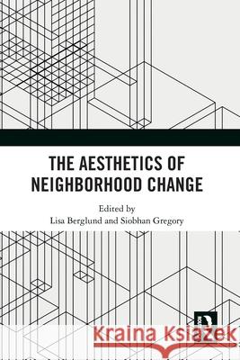 The Aesthetics of Neighborhood Change Lisa Berglund Siobhan Gregory 9781032839158 Routledge