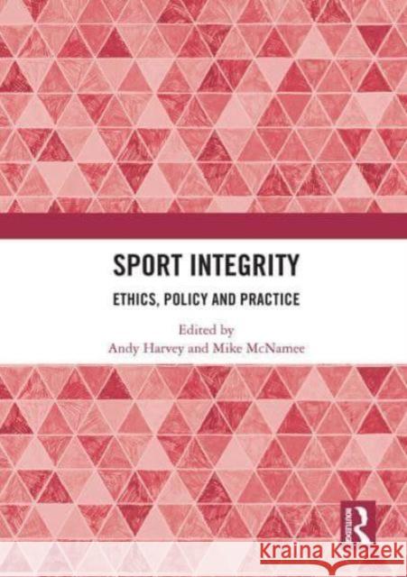 Sport Integrity: Ethics, Policy and Practice Andy Harvey Mike McNamee 9781032839172 Routledge