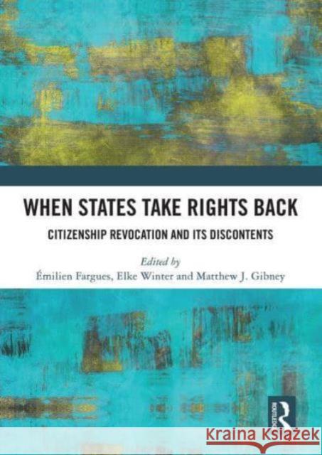 When States Take Rights Back: Citizenship Revocation and Its Discontents ?milien Fargues Elke Winter Matthew J. Gibney 9781032839196