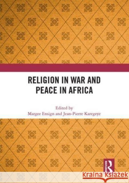 Religion in War and Peace in Africa Margee Ensign Jean-Pierre Karegeye 9781032839264 Routledge