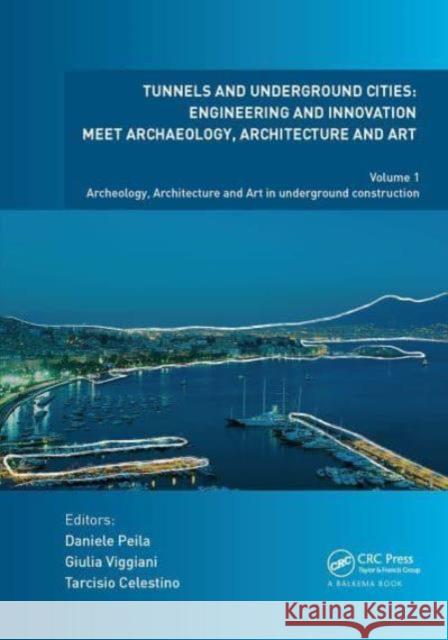 Tunnels and Underground Cities. Engineering and Innovation Meet Archaeology, Architecture and Art: Volume 1: Archaeology, Architecture and Art in Unde Daniele Peila Giulia Viggiani Tarcisio Celestino 9781032839349 CRC Press