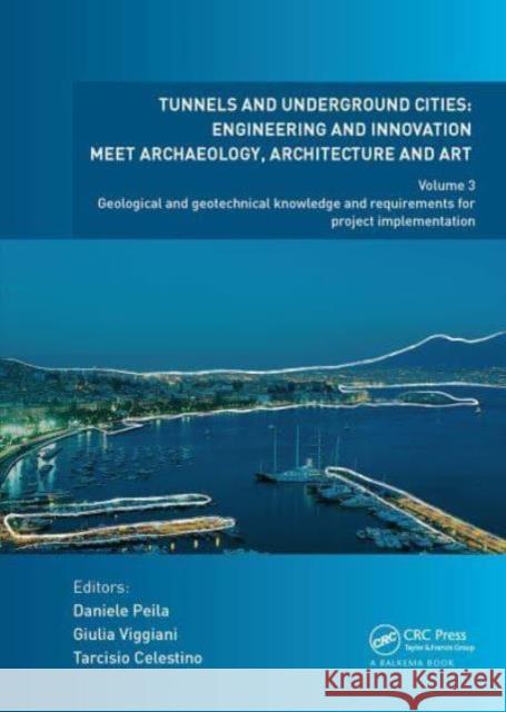Tunnels and Underground Cities: Engineering and Innovation Meet Archaeology, Architecture and Art: Volume 3: Geological and Geotechnical Knowledge and Daniele Peila Giulia Viggiani Tarcisio Celestino 9781032839363 CRC Press