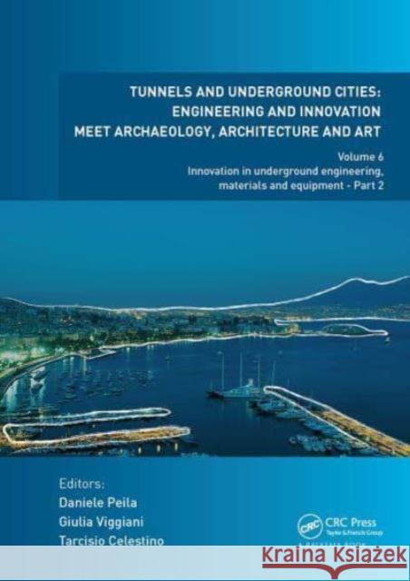 Tunnels and Underground Cities: Engineering and Innovation Meet Archaeology, Architecture and Art: Volume 6: Innovation in Underground Engineering, Ma Daniele Peila Giulia Viggiani Tarcisio Celestino 9781032839394