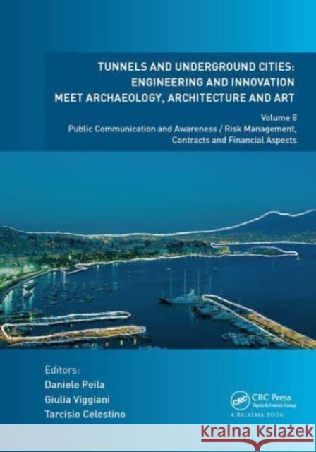 Tunnels and Underground Cities. Engineering and Innovation Meet Archaeology, Architecture and Art: Volume 8: Public Communication and Awareness / Risk Daniele Peila Giulia Viggiani Tarcisio Celestino 9781032839431